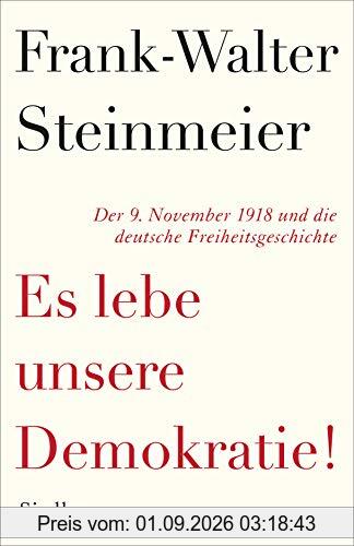 Es lebe unsere Demokratie!: Der 9. November 1918 und die deutsche Freiheitsgeschichte