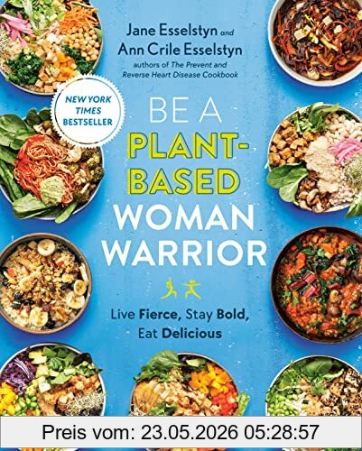 Jane Esselstyn Be A Plant-Based Woman Warrior, Live Fierce, Stay Bold, Eat Delicious