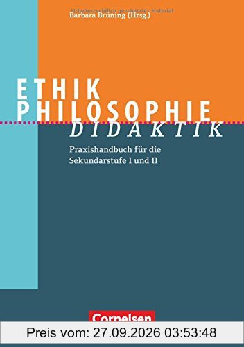 Fachdidaktik / Ethik/Philosophie Didaktik: Praxishandbuch für die Sekundarstufe I und II. Buch
