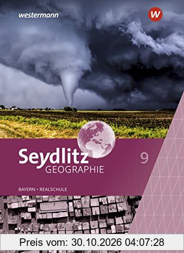 Seydlitz Geographie - Ausgabe 2016 für Realschulen in Bayern: Schülerband 9 (Seydlitz Geographie: Ausgabe 2017 für Realschulen in Bayern)