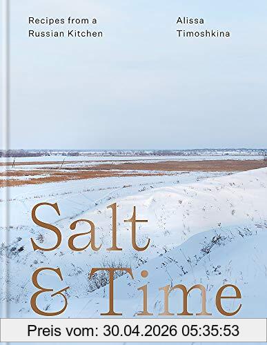 Alissa Timoshkina Salt & Time, Recipes From A Russian Kitchen, Recipes From A Modern Russian Kitchen