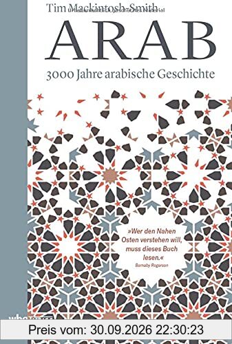 Arab. 3000 Jahre arabische Geschichte. Vom Vorislam bis zur arabischen Revolution, von den Nomadenvölkern bis zu den modernen Staaten: die …