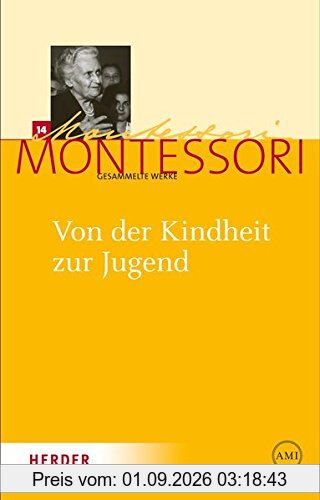 Maria Montessori - Gesammelte Werke: Von der Kindheit zur Jugend: Zum Konzept einer Erfahrungsschule des sozialen Lebens
