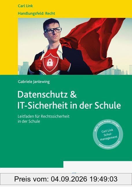 Datenschutz & IT-Sicherheit in der Schule: Leitfaden für Rechtssicherheit in der Schule: Wir holen Sie raus dem Paragrafendschungel!