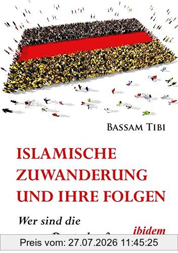 Bassam Tibi Islamische Zuwanderung Und Ihre Folgen, Wer Sind Die Neuen Deutschen?