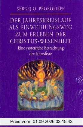 Der Jahreskreislauf als Einweihungsweg zum Erleben der Christus-Wesenheit. Eine esoterische Betrachtung der Jahresfeste