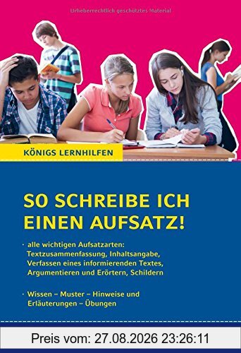 So schreibe ich einen Aufsatz! 7./8. Klasse.: Alle wichtigen Aufsatzarten. Wissen - Muster - Hinweise und Erläuterungen - Übungen (Königs Lernhilfen)
