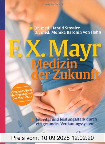 F.X.Mayr: Medizin der Zukunft: Fit vital und leistungsstark durch ein gesundes Verdauungssystem