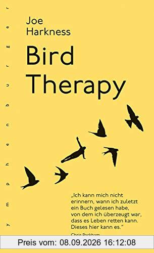 Bird Therapy: Ich kann mich nicht erinnern, wann ich zuletzt ein Buch gelesen habe, von dem ich überzeugt war, dass es Leben retten kann. Dieses hier kann es. Chris Packham