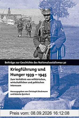 Kriegführung und Hunger 1939-1945: Zum Verhältnis von militärischen, wirtschaftlichen und politischen Interessen (Beiträge zur Geschichte des Nationalsozialismus)