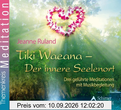 Tiki Waeana - Der innere Seelenort: Drei geführte Meditationen mit Musikbegleitung