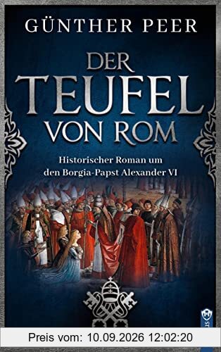 Der Teufel von Rom: Historischer Roman um den Borgia-Papst Alexander VI