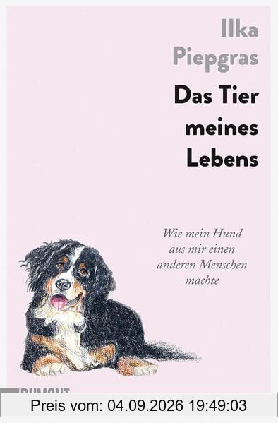 Das Tier meines Lebens: Wie mein Hund aus mir einen anderen Menschen machte
