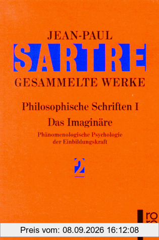 Gesammelte Werke. Philosophische Schriften I: Die Transzendenz des Ego. Das Imaginäre. Das Sein und das Nichts. Der Existenzialismus ist ein ... und Selbsterkenntnis: 4 Bände
