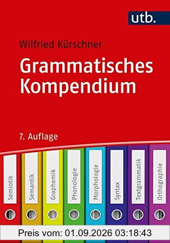 Grammatisches Kompendium: Systematisches Verzeichnis grammatischer Grundbegriffe