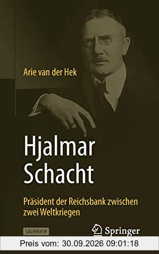 Hjalmar Schacht: Präsident der Reichsbank zwischen zwei Weltkriegen