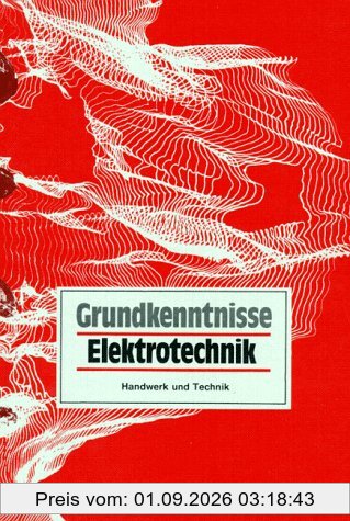 Grundkenntnisse Elektrotechnik: Grundband für Industrie und Handwerk. Elektroinstallateur, Elektromechaniker, Energieelektroniker, Fachinformatiker, ... Berufe und schulische Ausbildungsgänge