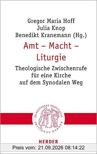 Amt - Macht - Liturgie: Theologische Zwischenrufe für eine Kirche auf dem Synodalen Weg (Quaestiones disputatae, Band 308)