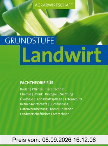 Agrarwirtschaft Grundstufe: Fachtheorie für Boden Pflanze, Tier, Technik, Chemie, Physik, Biologie