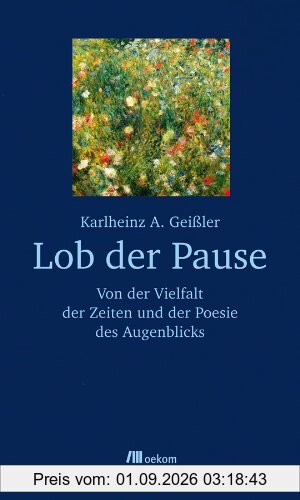 Lob der Pause: Von der Vielfalt der Zeiten und der Poesie des Augenblicks