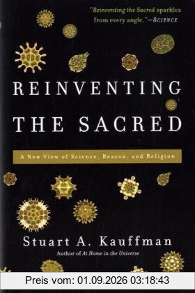 Reinventing the Sacred: A New View of Science, Reason, and Religion