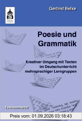 Poesie und Grammatik: Kreativer Umgang mit Texten im Deutschunterricht mehrsprachiger Lerngruppen. Für die Vorschule, Grundschule und Orientierungsstufe. Textkommentar