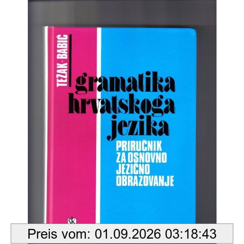 Gramatika hrvatskoga jezika: Prirucnik za osnovno jezicno obrazovanje (Skolska)