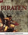 Piraten. Furcht und Schrecken auf den Weltmeeren