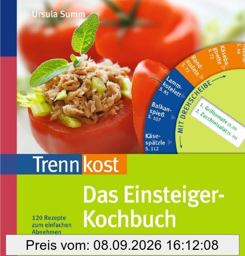 Trennkost - Das Einsteiger-Kochbuch: 120 Rezepte zum einfachen Abnehmen. Mit Drehscheibe