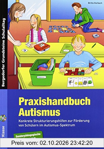 Praxishandbuch Autismus: Konkrete Strukturierungshilfen zur Förderung von Schülern im Autismus-Spektrum (1. bis 10. Klasse) (Bergedorfer …