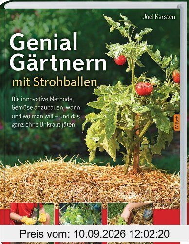 Genial Gärtnern mit Strohballen: Die innovative Methode, Gemüse anzubauen, wann und wo man will - und das ganz ohne Unkraut jäten