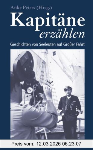 Anke Peters Kapitäne Erzählen, Geschichten Von Seeleuten Auf Großer Fahrt