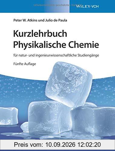 Kurzlehrbuch Physikalische Chemie: für natur- und ingenieurwissenschaftliche Studiengänge