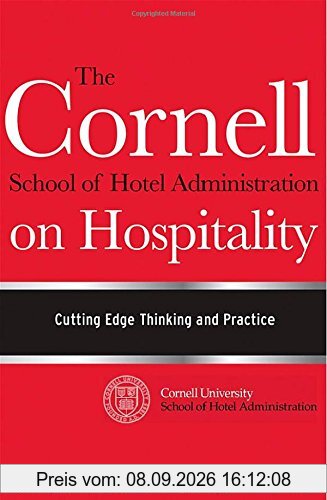 The Cornell School of Hotel Administration on Hospitality: Cutting Edge Thinking and Practice