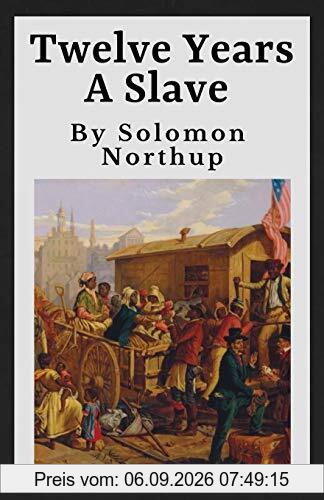 Twelve Years A Slave (Annotated): The Original 1853 Manuscript | 12 Years A Slave