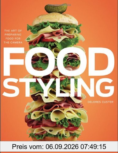 Food Styling: The Art of Preparing Food for the Camera
