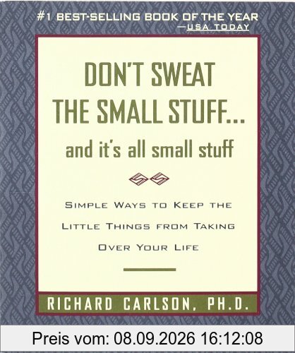 Don't Sweat the Small Stuff and It's All Small Stuff: Simple Ways to Keep the Little Things from Taking Over Your Life (Don't Sweat the Small Stuff Series)