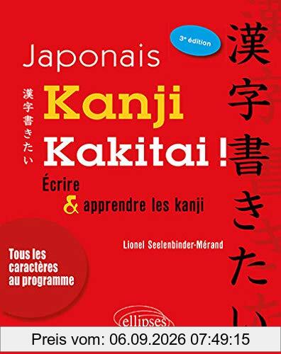 Kanji kakitai ! : écrire & apprendre les kanji : tous les caractères au programme