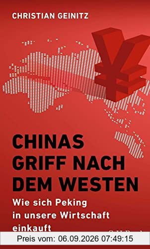 Chinas Griff nach dem Westen: Wie sich Peking in unsere Wirtschaft einkauft