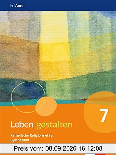 Leben gestalten 7. Ausgabe Bayern: Schülerbuch Klasse 7 (Leben gestalten. Ausgabe für Bayern Gymnasium ab 2017)