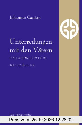 Unterredungen mit den Vätern - Collationes patrum: Teil 1: Collationes 1-10