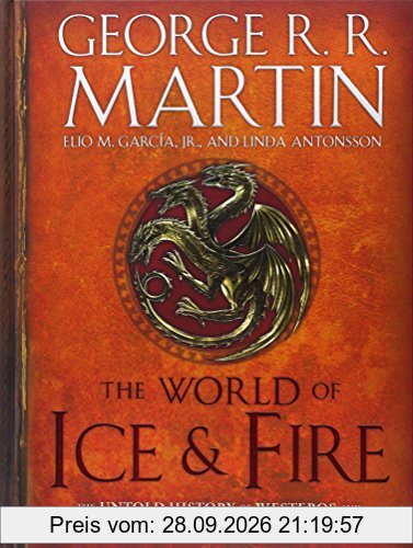 The World of Ice & Fire: The Untold History of Westeros and the Game of Thrones (A Song of Ice and Fire)