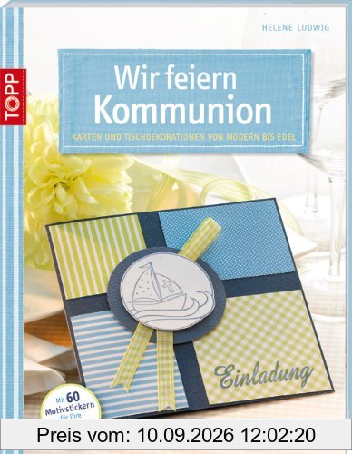 Wir feiern Kommunion: Karten und Tischdekorationen von modern bis edel