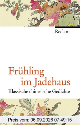 Frühling im Jadehaus: Klassische chinesische Gedichte