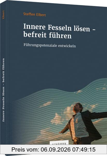 Innere Fesseln lösen – befreit führen: Führungspotenziale entwickeln