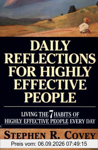Daily Reflections for Highly Effective People: Living THE SEVEN HABITS OF HIGHLY SUCCESSFUL PEOPLE Every Day: Living the 7 Habits of Highly Effective People Every Day