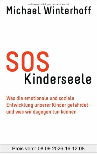 SOS Kinderseele: Was die emotionale und soziale Entwicklung unserer Kinder gefährdet - - und was wir dagegen tun können