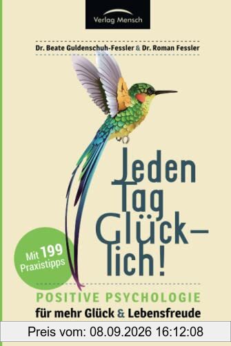 Jeden Tag glücklich: Positive Psychologie für mehr Glück und Lebensfreude! Gesamtausgabe mit 199 Tipps, plus Strategien zum Umgang mit häuslicher Isolation und Quarantäne