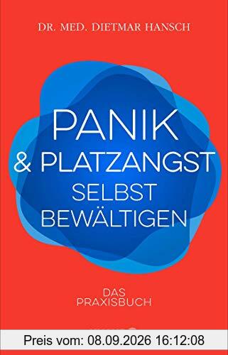 Panik und Platzangst selbst bewältigen: Das Praxisbuch