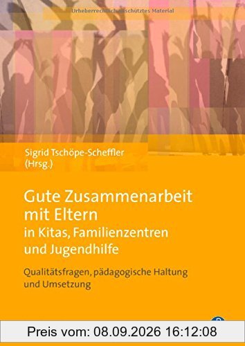 Gute Zusammenarbeit mit Eltern in Kitas, Schulen und Jugendhilfe: Qualitätsfragen, pädagogische Haltung und Umsetzung
